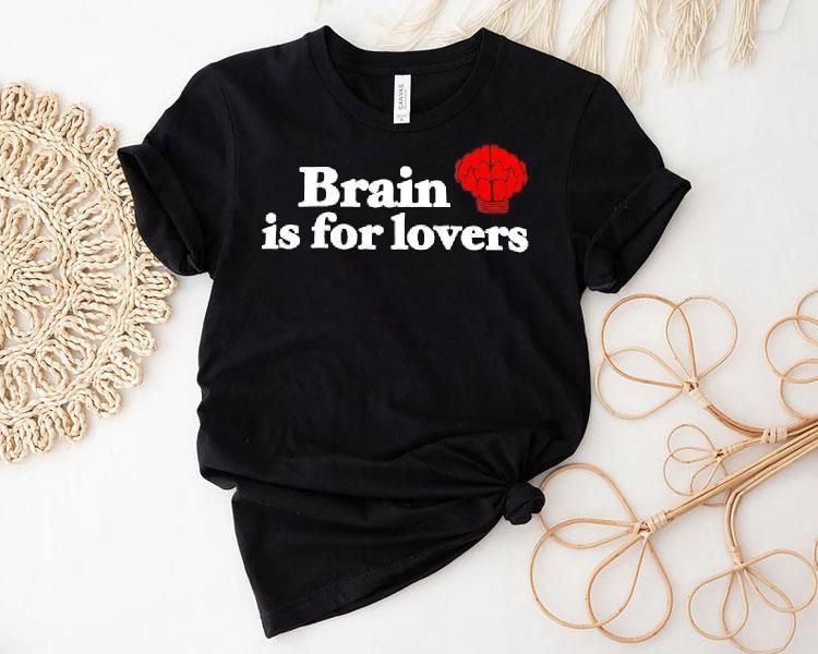 Brain Is For Lovers Graphic Shirt 4 Brain Is For Lovers Graphic Tshirt
