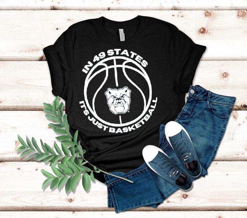 Butler Bulldogs In 49 States It's Just Basketbal Shirt 4 Butler Bulldogs In States It S Just Basketbal Tshirt
