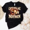 Can’t Tell Me Nothin Shirt