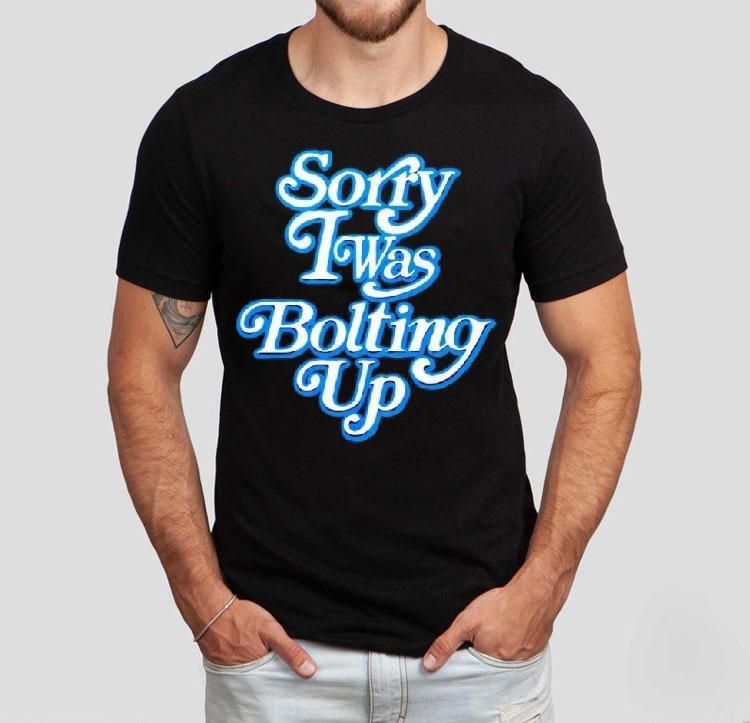 Chargers Sorry I Was Bolting Up Shirt 4 Chargers Sorry I Was Bolting Up Tshirt