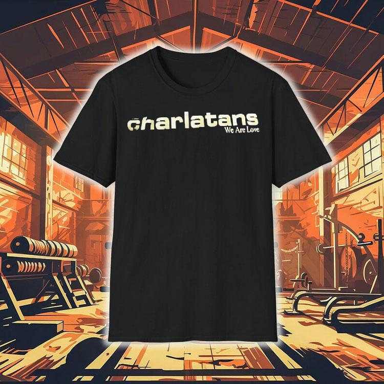 Charlatans We Are Love Shirt 4 Charlatans We Are Love Tshirt