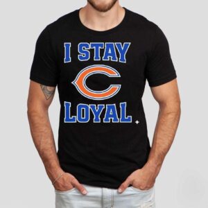 Chicago Bears I Stay Loyal Shirt Chicago Bears I Stay Loyal Shirt