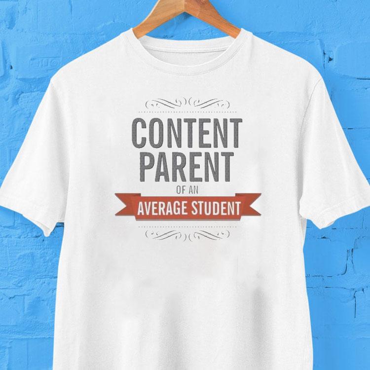 Content Parents Of An Average Student Shirt 2 Content Parents Of An Average Studen Tshirt