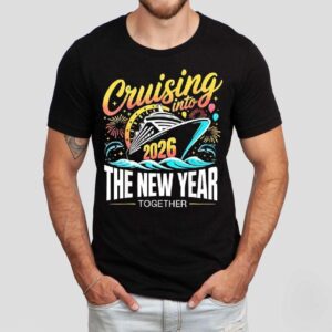 Cruising Into The New Year Together 2026 Matching Family Cruise Party Shirt Cruising Into The New Year Together 2026 Matching Family Cruise Party Shirt