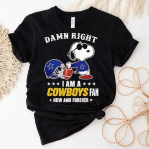 Damn Right I Am A Snoopy X Dallas Cowboys Fan Now And Forever Shirt Damn Right I Am A Snoopy X Dallas Cowboys Fan Now And Forever Shirt