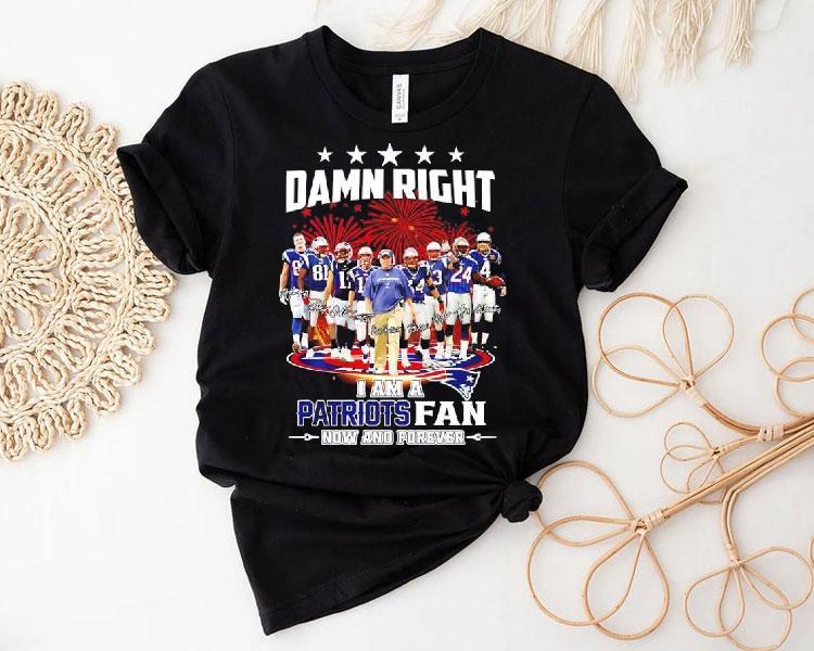 Damn Right I'm A New England Patriots Fan Now Forever Super Bowl Champions Graphic Shirt 4 Damn Right I M A New England Patriots Fan Now Forever Super Bowl Champions Graphic Tshirt