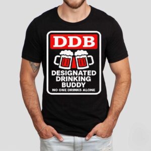 Designated Drinking Buddy No One Drinks Alone Ddb Shirt