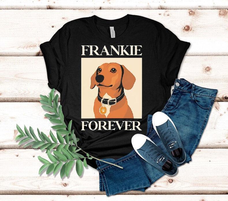 Dog Frankie Forever Shirt 4 Dog Frankie Forever Tshirt