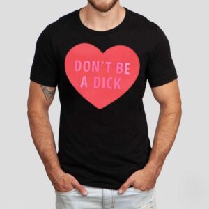 Dont Be A Dick Heart Shirt