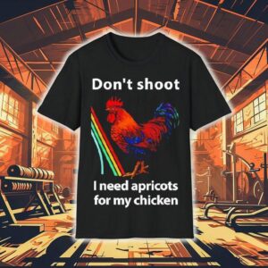Dont Shoot I Need Apricots For My Chicken Funny Raiders Shirt Dont Shoot I Need Apricots For My Chicken Funny Raiders Shirt