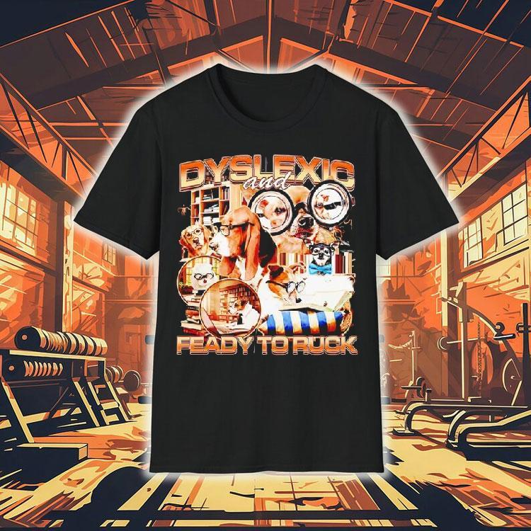 Dyslexic And Feady To Ruck Dogs Graphic Funny Shirt 4 Dyslexic And Feady To Ruck Dogs Graphic Funny Tshirt