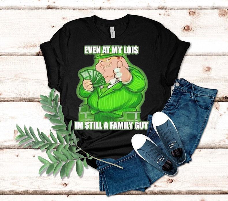 Event At My Lois Im Still A Family Guy Shirt 4 Event At My Lois Im Still A Family Guy Tshirt