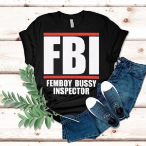Fbi Femboy Bussy Inspector Tshirt