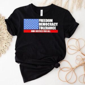 Freedom Democracy Tolerance And Justice For All Shirt
