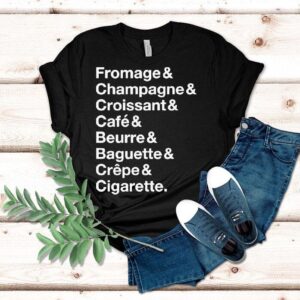 French Things Fromage Champagne Croissant Cafe Beurre Baguette Crepe Cigarette Tshirt