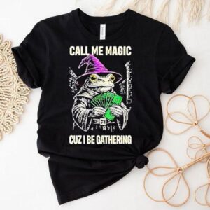 Frog Wizard Call Me Magic Cuz I Be Gathering Tshirt