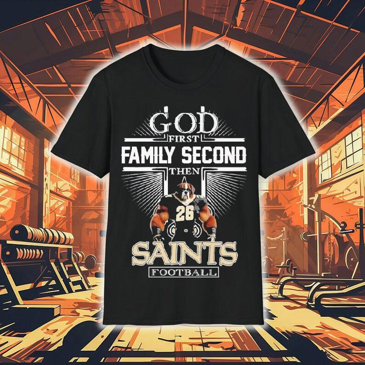 God First Family Second Then New Orleans Saints Mascot Shirt 4 God First Family Second Then New Orleans Saints Masco Tshirt