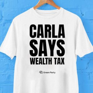 Green Party Carla Says Wealth Tax Shirt