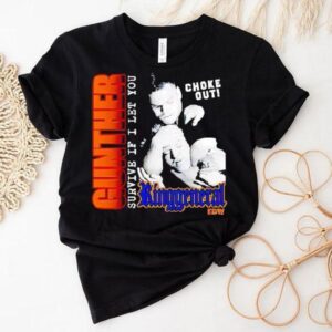 Gunther Survive If I Let You Choke Out Ring General Shirt