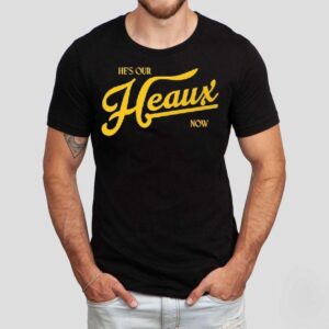 He’s Our Heaux Now Trucker Shirt