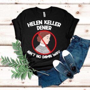Helen Keller Denies Ain’t No Way Shirt