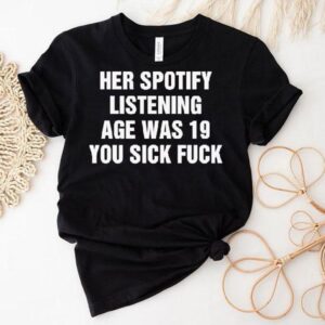 Her Spotify Listening Age Was 19 Shirt