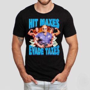Hit Maxes Evade Taxes Shirt