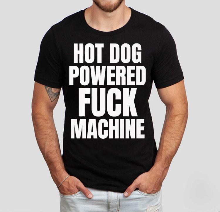 Hot Dog Powered Fuck Machine Shirt 4 Hot Dog Powered Fuck Machine Tshirt