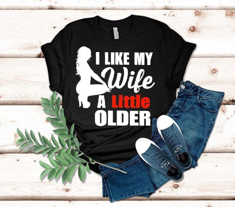 I Like My Wife A Little Older Shirt 4 I Like My Wife A Little Older Tshirt