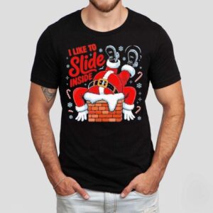 I Like To Slide Inside Santa Humor Christmas Shirt