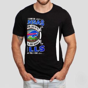 I Live In Kansas And Win Lose Or Tie I’m A Die Hard Bills Fan Till I Die Shirt