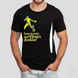I’m Here To See Alyssa Healy’s Husband Shirt