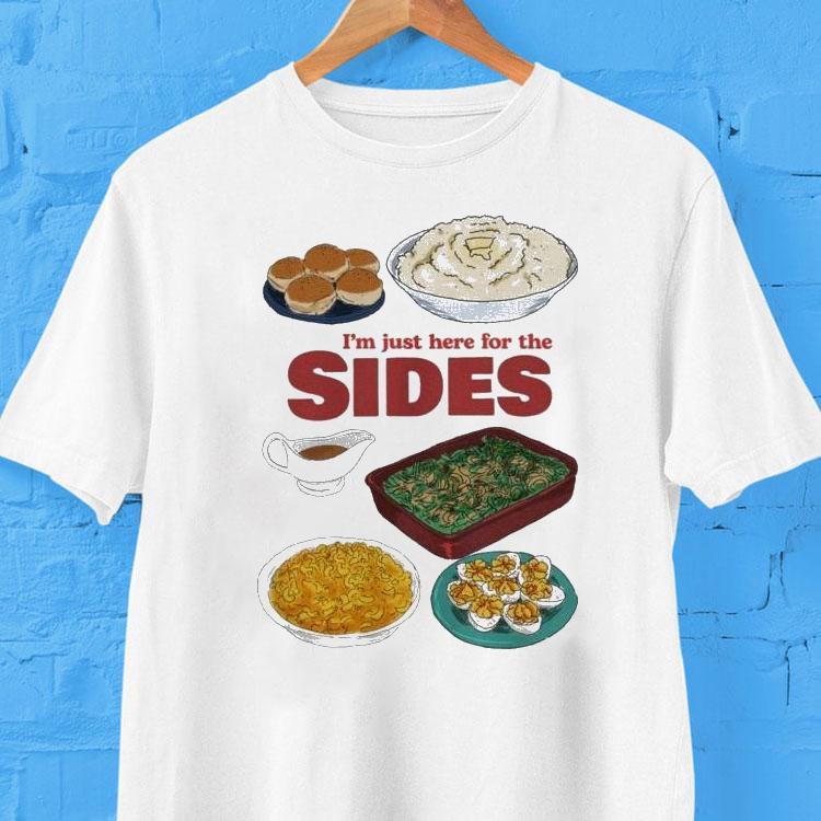 I'm Just Here For The Sides Shirt 2 I M Just Here For The Sides Tshirt