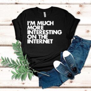 I’m Moch More Interesting On The Internet Shirt