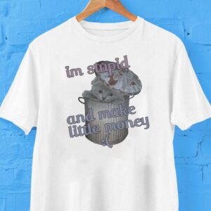 I’m Stupid And Make Little Money For First Dates Cat Shirt