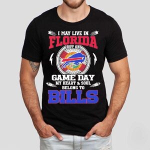 I May Live In Florida But On Game Day My Heart Soul Belong To Buffalo Bills 2025 Shirt I May Live In Florida But On Game Day My Heart Soul Belong To Buffalo Bills 2025 Shirt