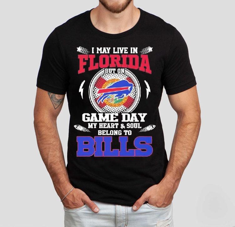 I May Live In Florida But On Game Day My Heart Soul Belong To Buffalo Bills 2025 Shirt 4 I May Live In Florida But On Game Day My Heart Soul Belong To Buffalo Bills Tshirt