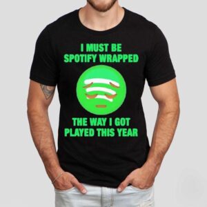 I Must Be Wrapped The Way I Got Played This Year Graphic Shirt