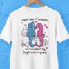 I Wish I Was A Seahorse So I Could Get My Boyfriend Pregnant Shirt