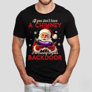 If You Dont Have A Chimney I’m Coming In Your Backdoor Santa Christmas Shirt