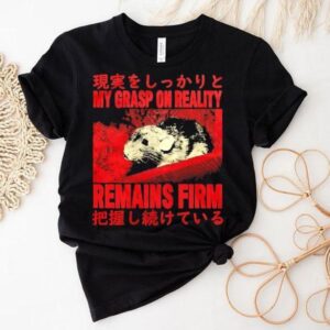 Japanese Rat My Grasp On Reality Remains Firm Shirt