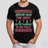 Jesus Was The Most Outstanding In His Field Jesus Ugly Christmas Shirt