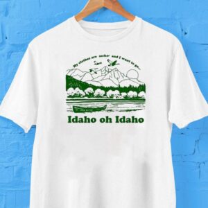 Josh Ritter My Clothes Are Jacked And I Want To Go Idaho Oh Idaho Shirt