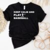 Keep Calm And Play Baseball Player Graphic Shirt