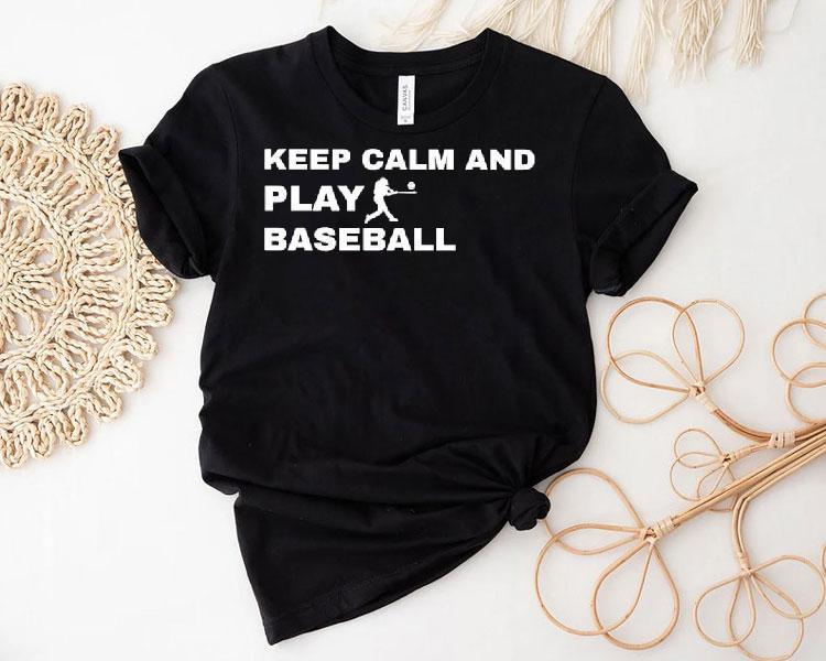 Keep Calm And Play Baseball Player Graphic Shirt 4 Keep Calm And Play Baseball Player Graphic Tshirt