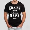 Kicking Ass Taking Naps New Shirt