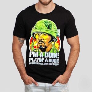 Kirk Lazarus Tropic Thunder I’m A Dude Playin’ A Dude Disquised As Another Dude Shirt Kirk Lazarus Tropic Thunder I’m A Dude Playin’ A Dude Disquised As Another Dude Shirt