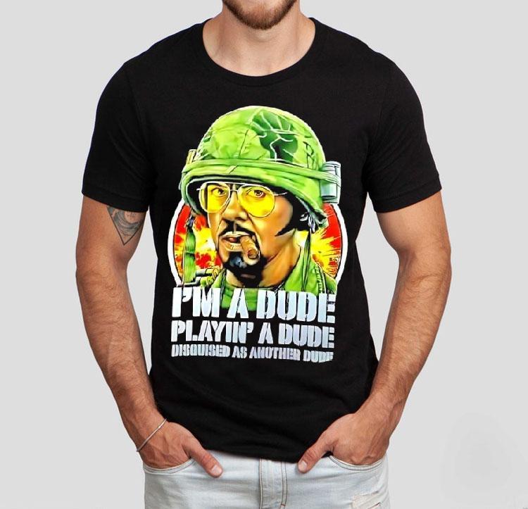 Kirk Lazarus Tropic Thunder I'm A Dude Playin' A Dude Disquised As Another Dude Shirt 4 Kirk Lazarus Tropic Thunder I M A Dude Playin A Dude Disquised As Another Dude Tshirt