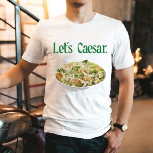 Let S Caesar Salad Tshirt