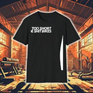 Life Is To Short Too Ride Sht Bikes Shirt
